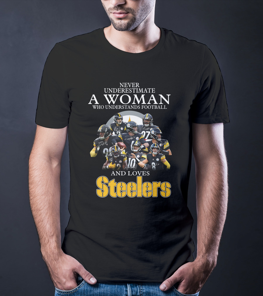 Never Underestimate A Woman Who Understands Football And Loves Pittsburgh Steelers T-Shirt