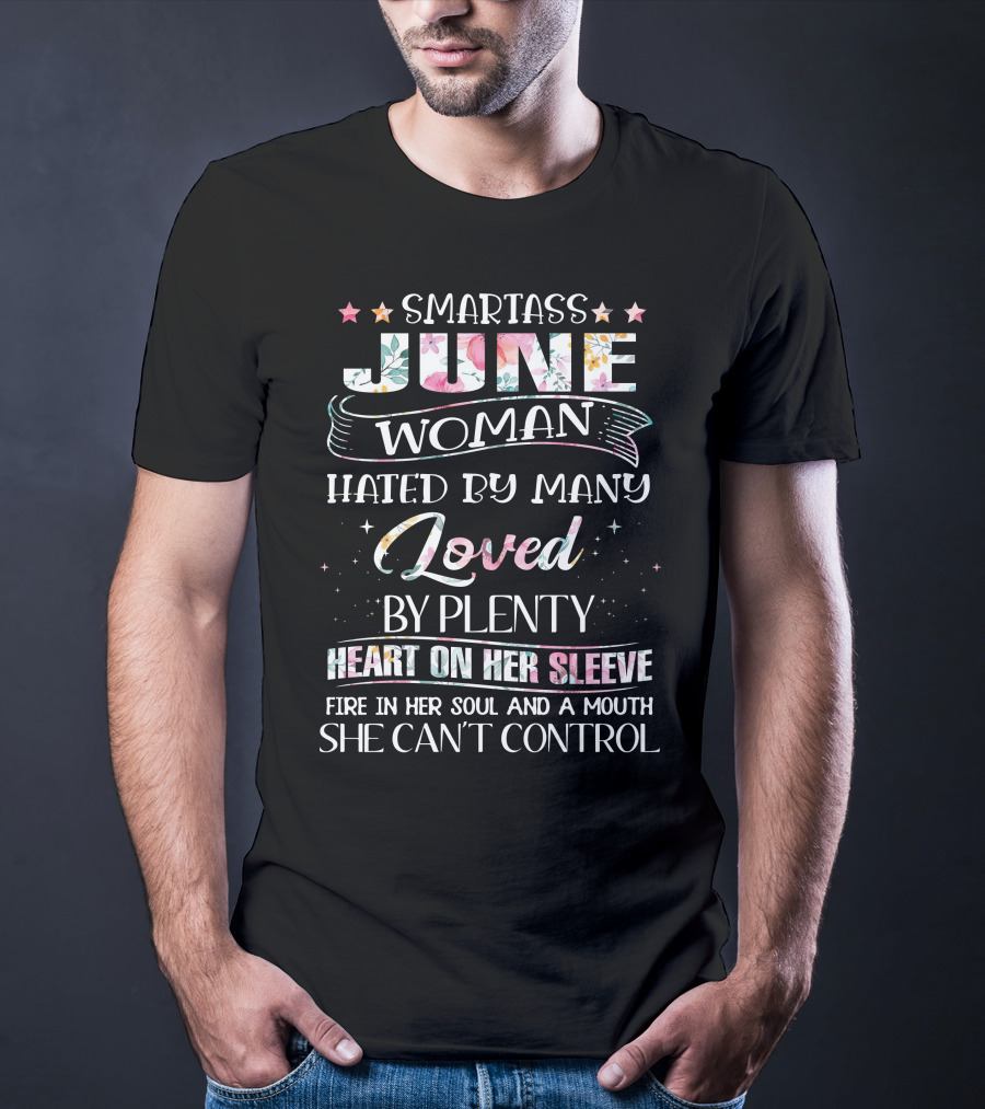 Smartass June Woman Hated Loved Heart Fire Mouth She Can't Control T-Shirt