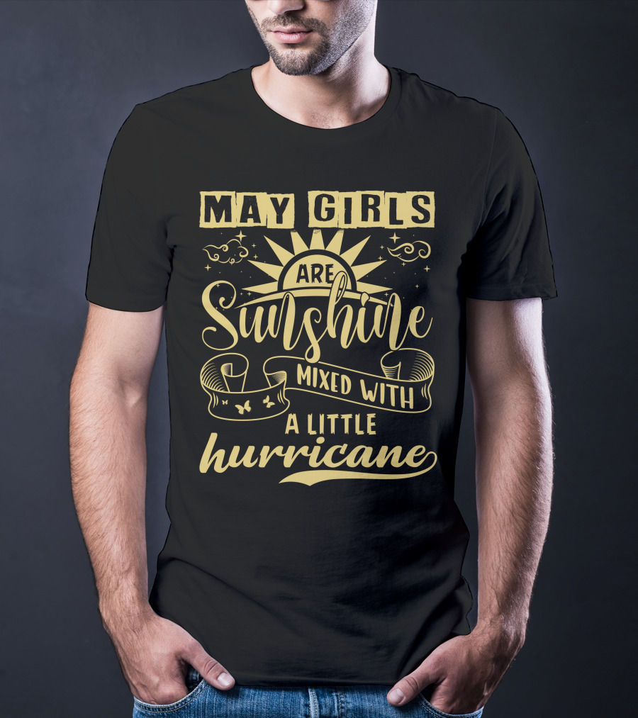 May Girls Are Sunshine Mixed With A Little Hurricane T-Shirt