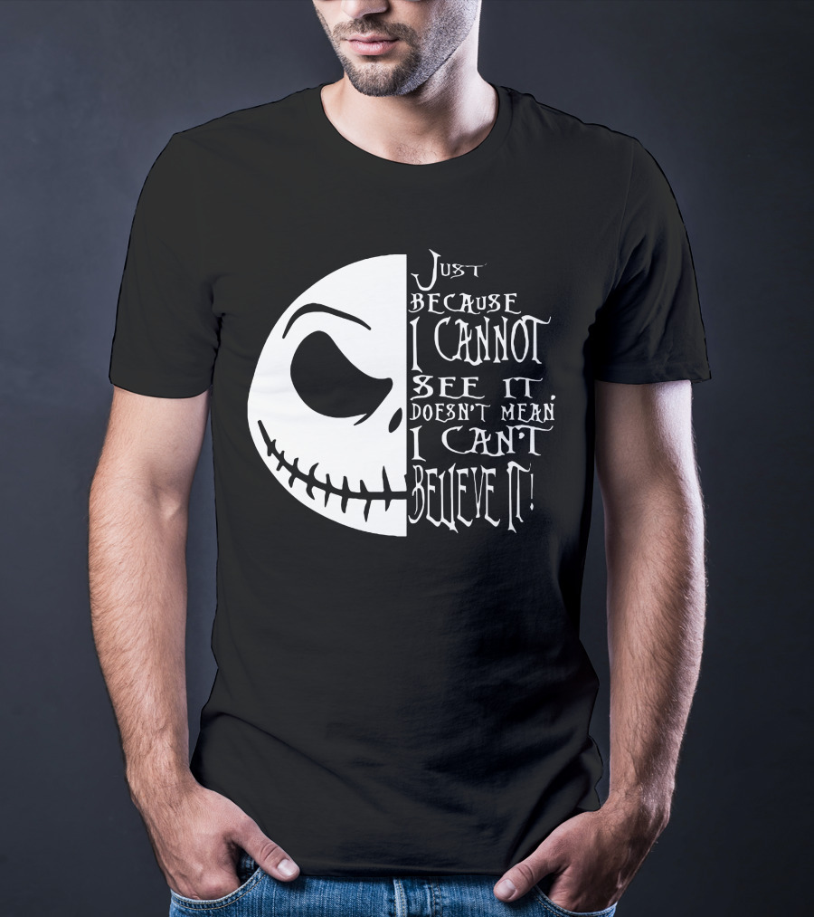 Jack Face Just Because I Cannot See It Doesn't Mean I Can't Believe It T-Shirt