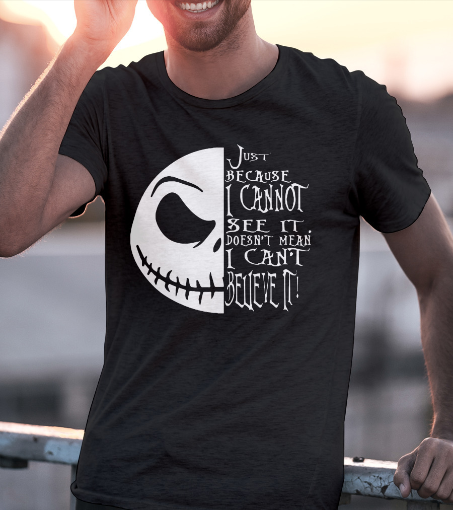 Jack Face Just Because I Cannot See It Doesn't Mean I Can't Believe It T-Shirt
