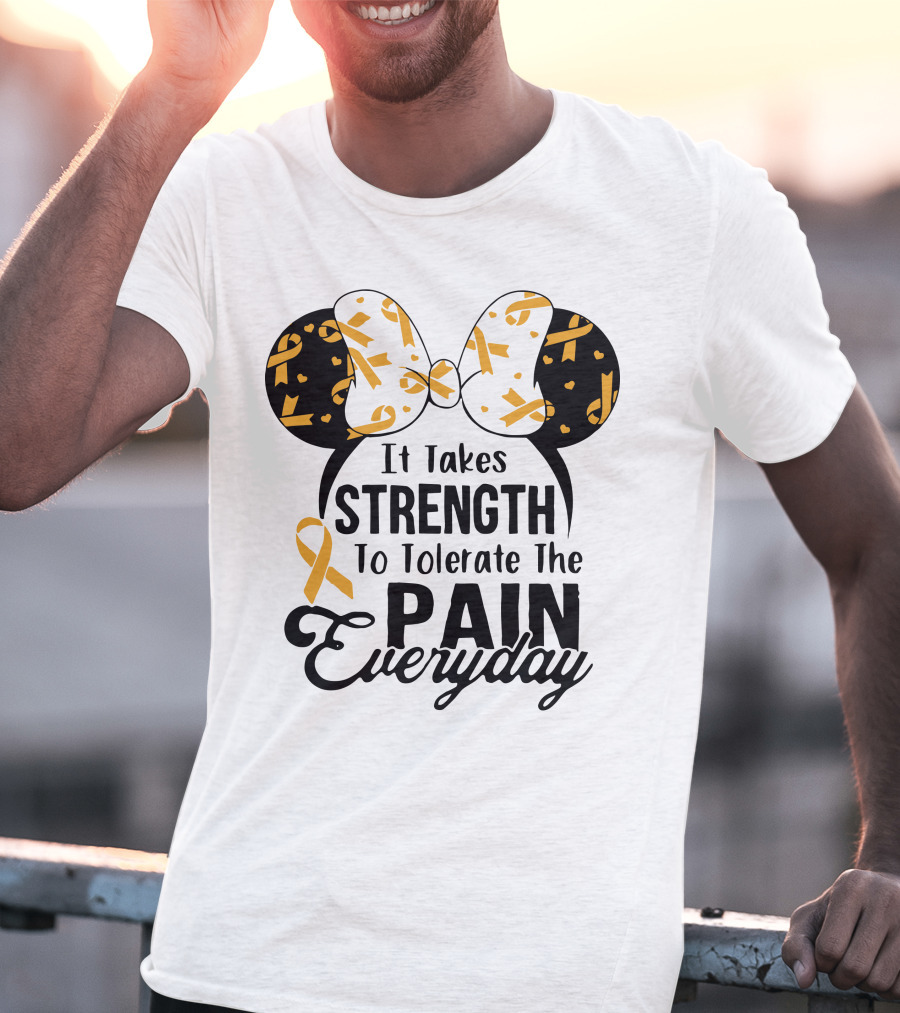 Mickey Ears Cancer Awareness It Takes Strength To Tolerate The Pain Everyday T-Shirt