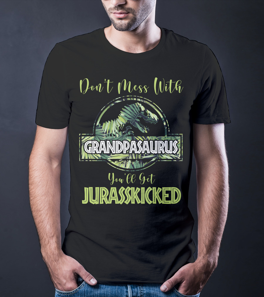 Don't Mess With Grandpasaurus You'll Get Jurasskicked Dinosaur T-Shirt
