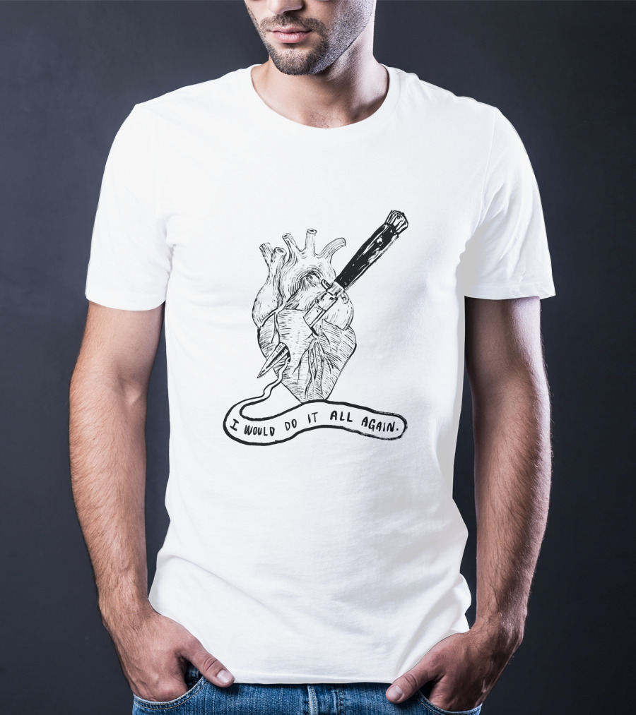 I Would Do It All Again Heart With Dagger 1004215 T-Shirt