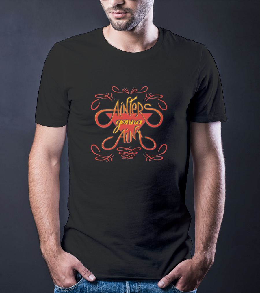 Ainters Gonna Aint Red Orange Script 1412529 T-Shirt