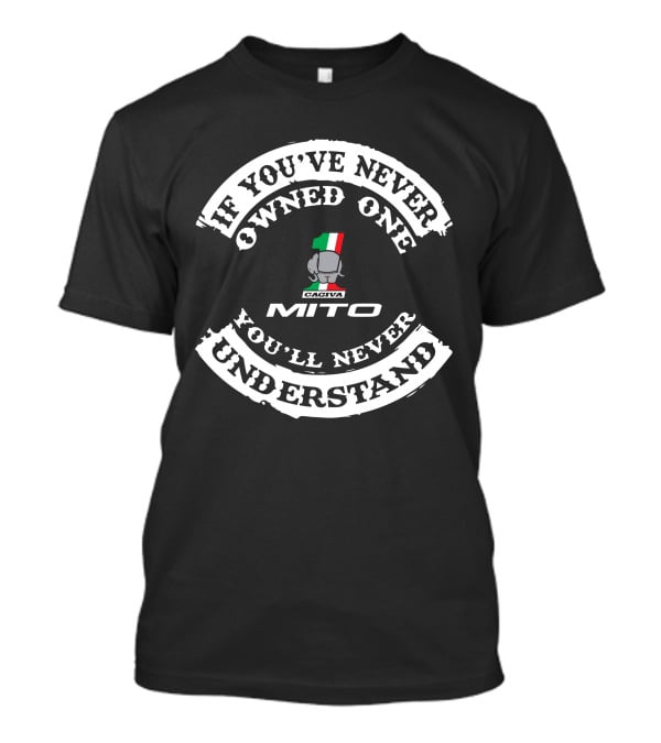 Cagiva Mito If You've Never Owned One You'll Never Understand T-Shirt