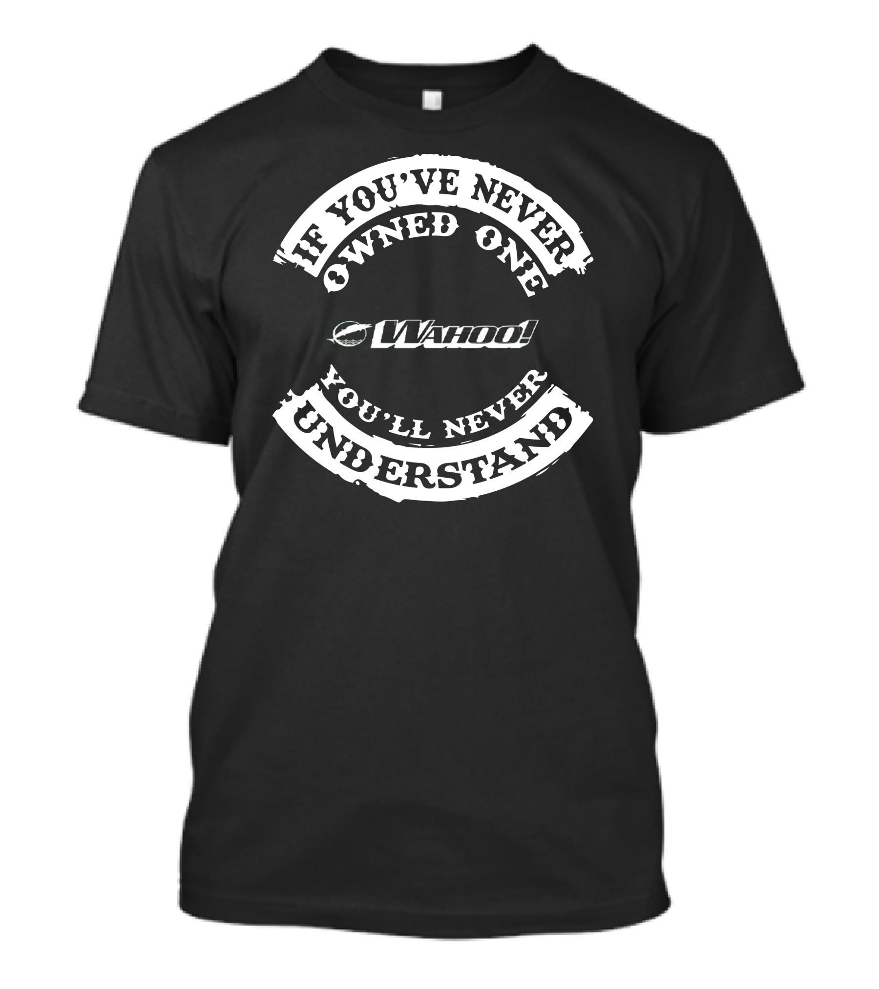 If You've Never Owned One You'll Never Understand Wahoo T-Shirt