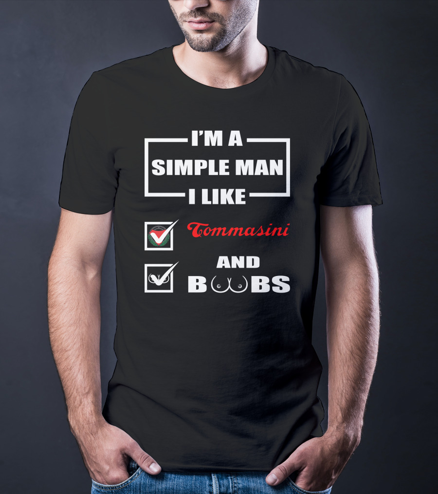 I'm A Simple Man I Like Tommasini And Boobs T-Shirt