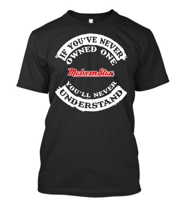 If You've Never Owned One Malvern Star You'll Never Understand T-Shirt