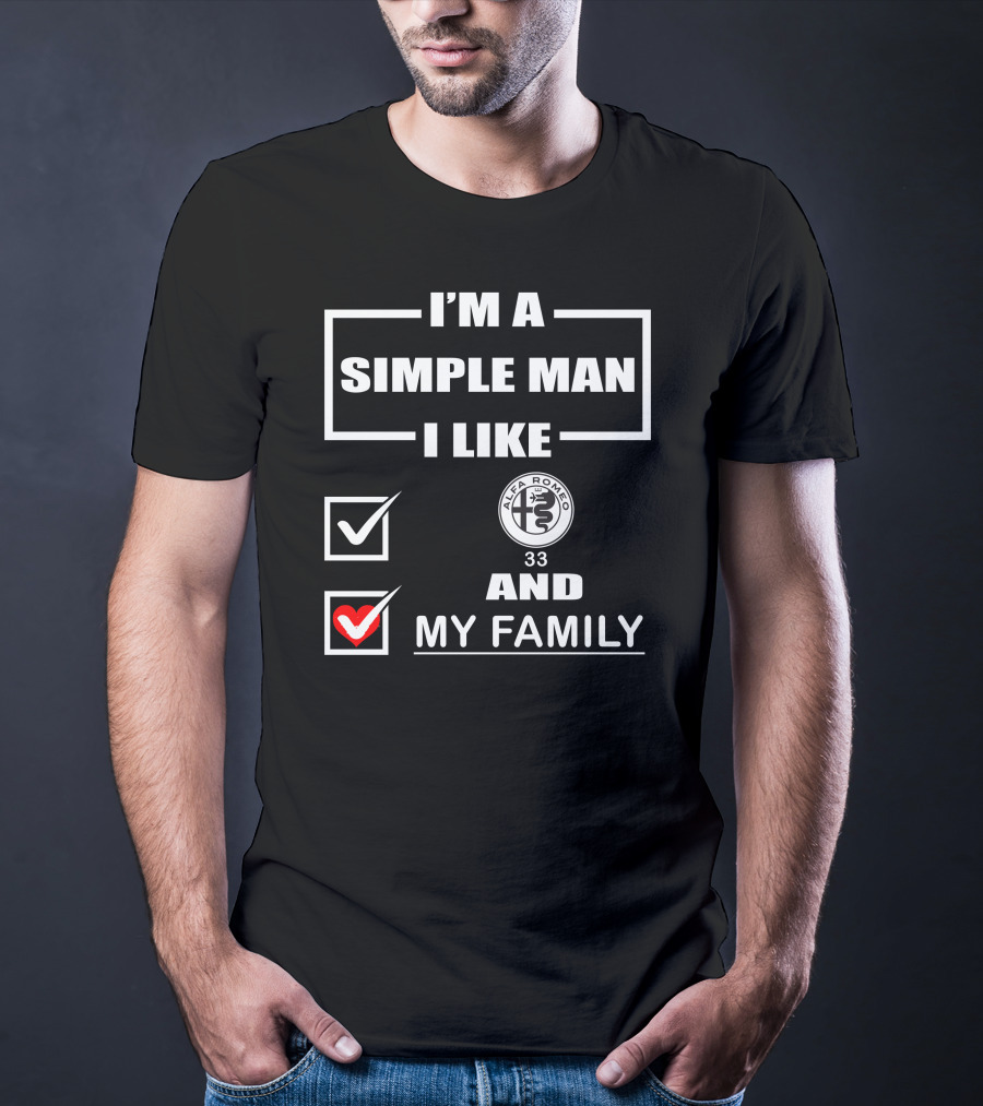 I'm A Simple Man I Like Alfa Romeo 33 And My Family T-Shirt
