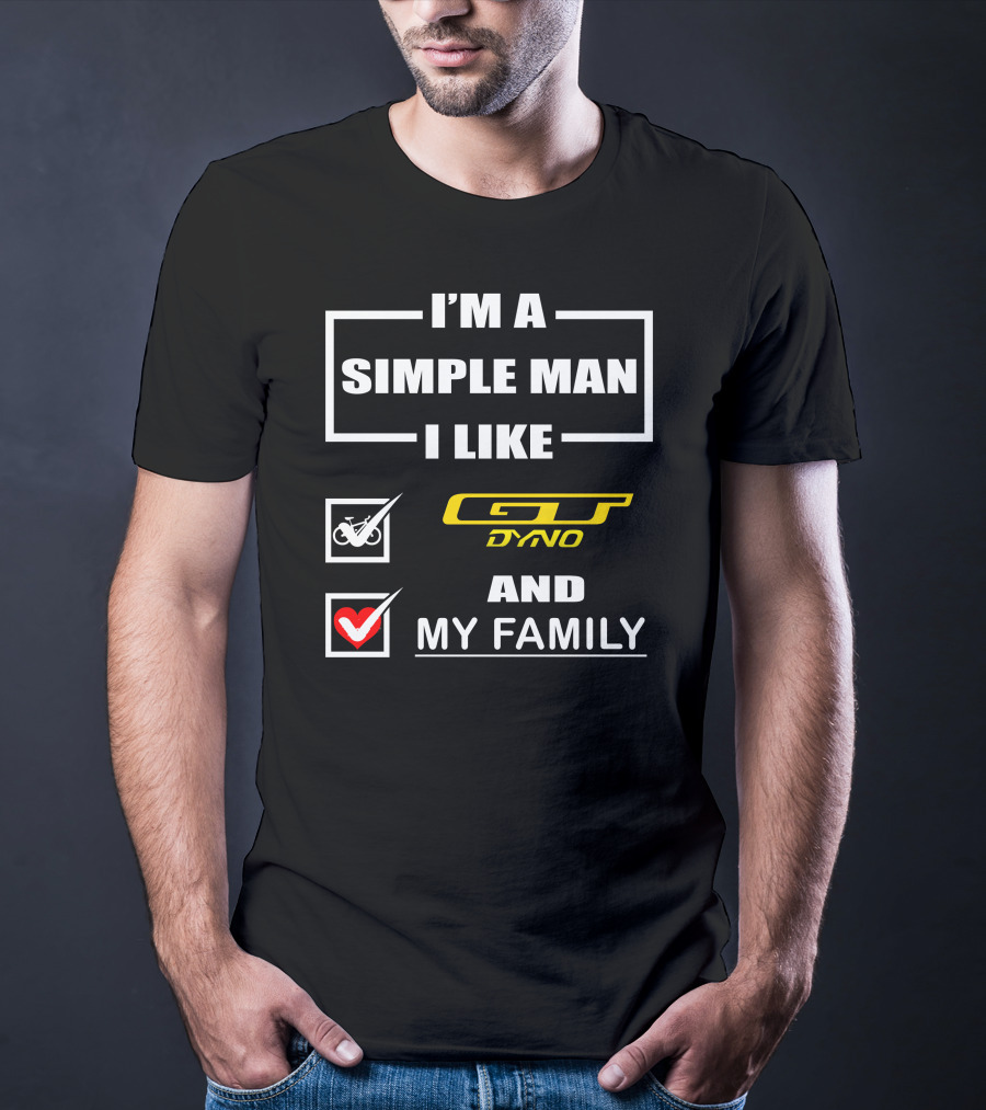 I'm A Simple Man I Like GT Dyno And My Family T-Shirt