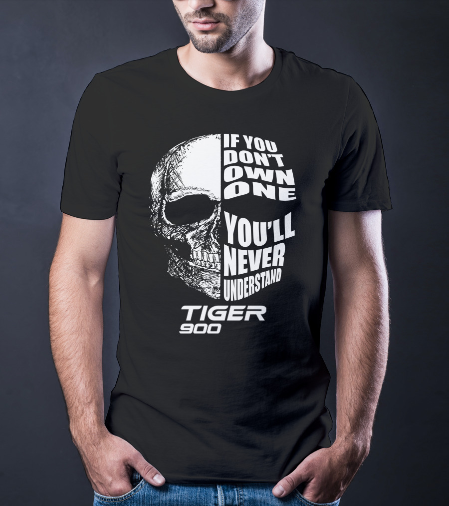 If You Don't Own One You'll Never Understand Tiger 900 T-Shirt
