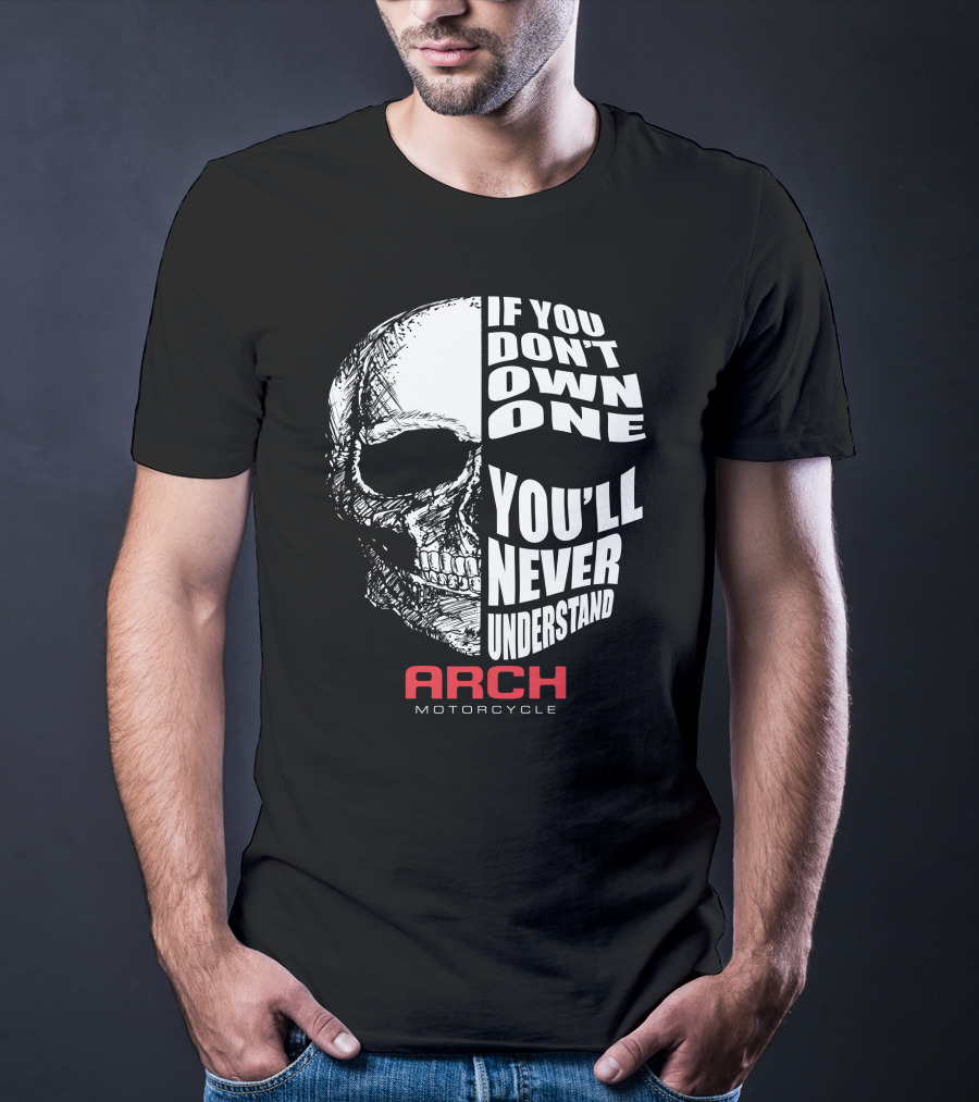 ARCH MOTORCYCLE IF YOU DON'T OWN ONE YOU'LL NEVER UNDERSTAND SKULL T-Shirt