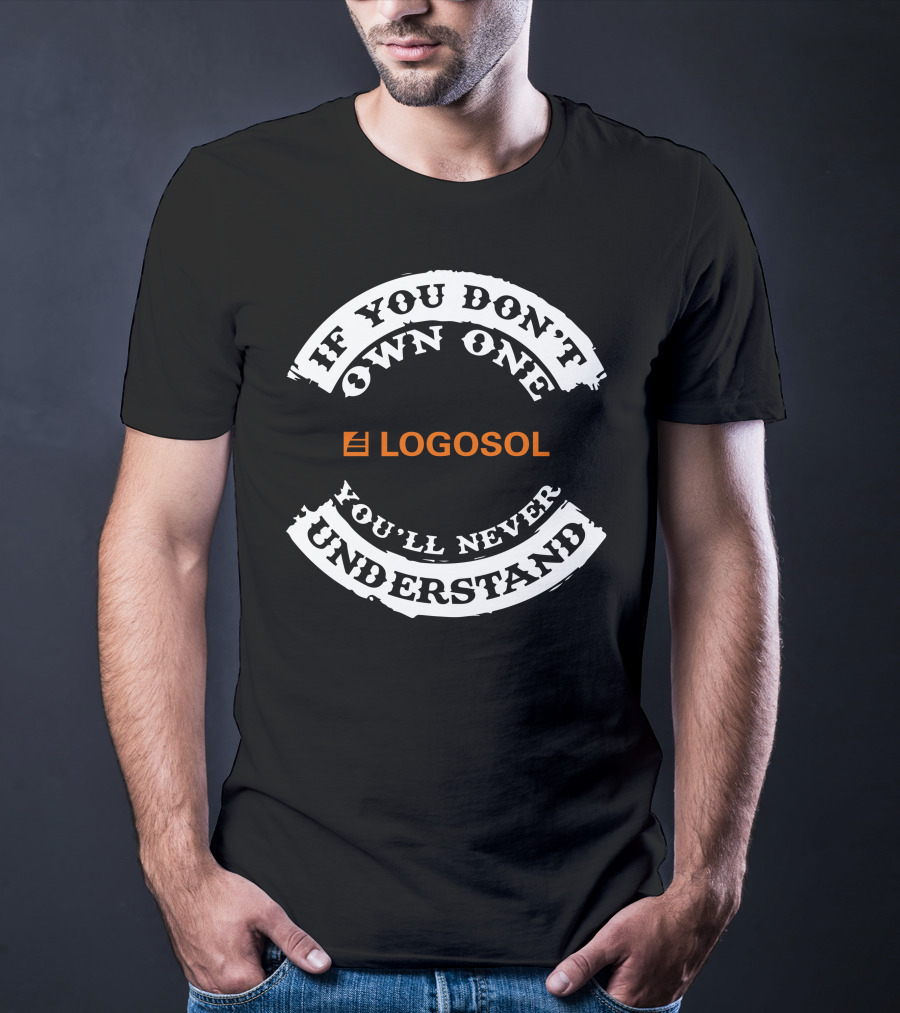 If You Don't Own One Logosol You'll Never Understand T-Shirt