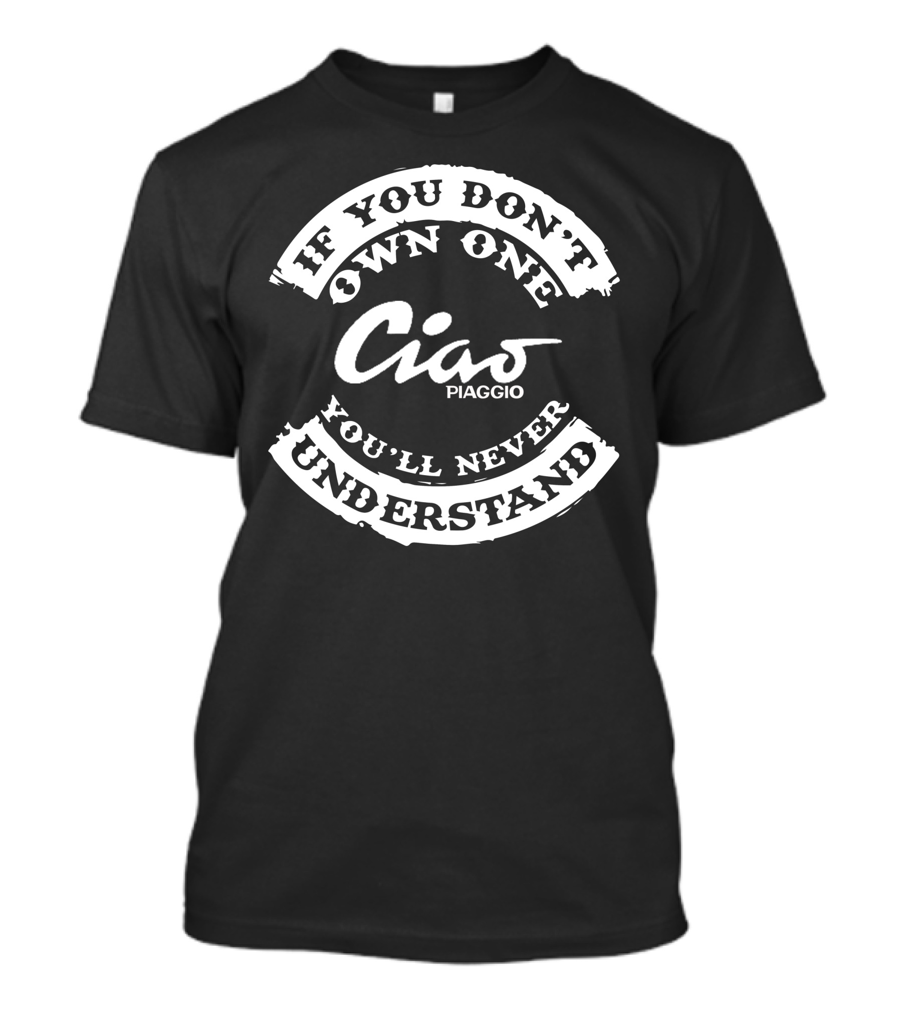 If You Don't Own One Ciao Piaggio You'll Never Understand T-Shirt
