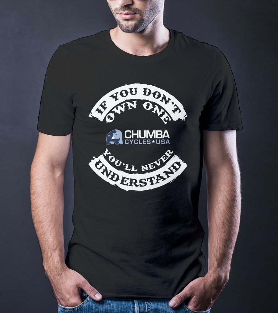 If You Don't Own One You'll Never Understand Chumba Cycles USA T-Shirt