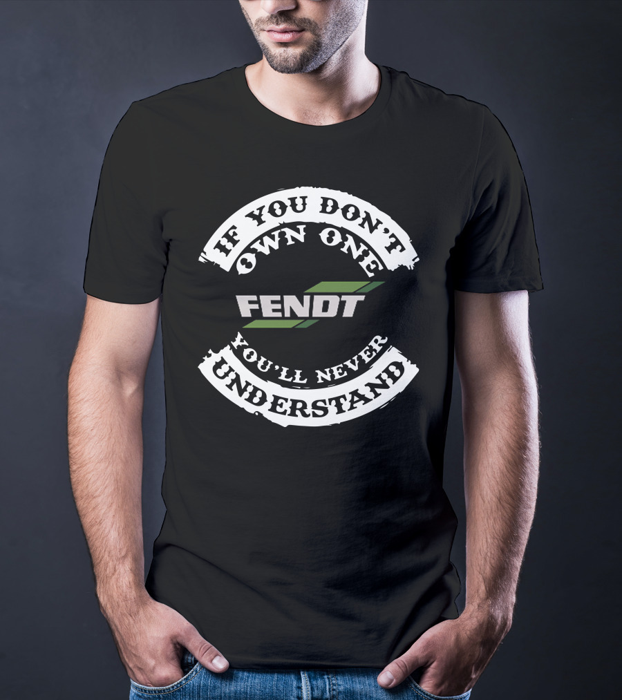 If You Don't Own One Fendt 110 You'll Never Understand T-Shirt