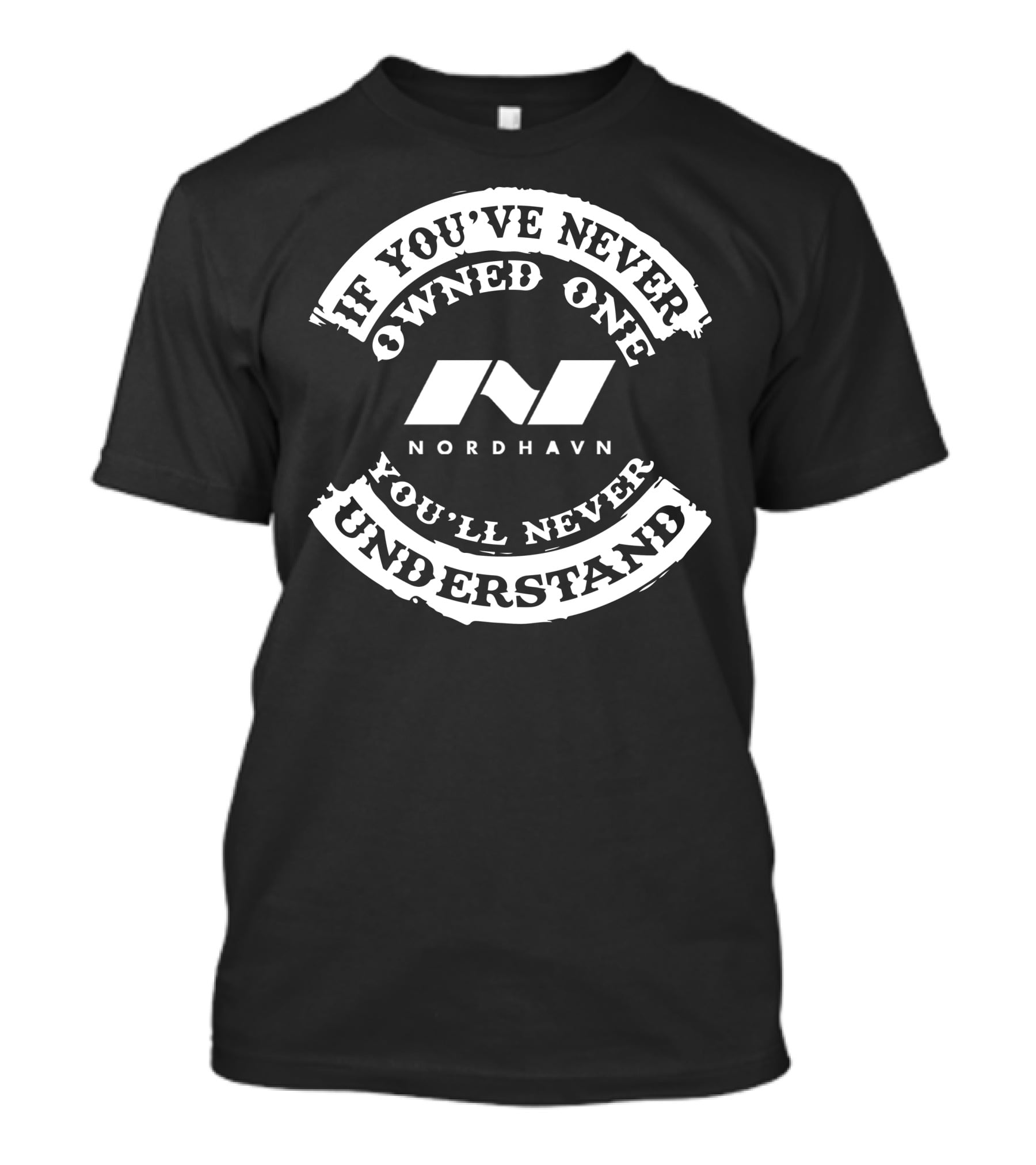 If You've Never Owned One Nordhavn You'll Never Understand T-Shirt
