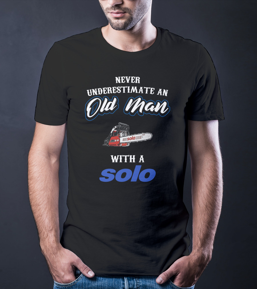 Never Underestimate An Old Man With A Solo Chainsaw T-Shirt