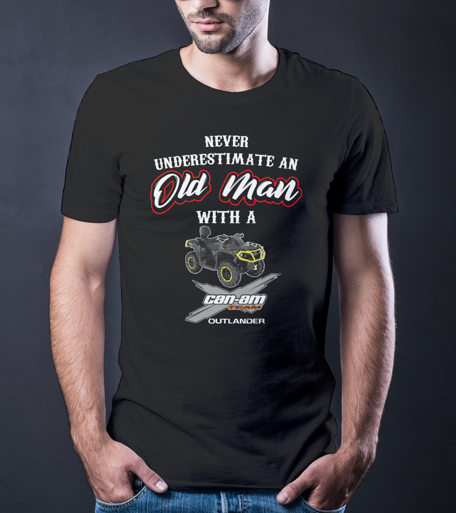 Never Underestimate An Old Man With A Can-Am Outlander T-Shirt