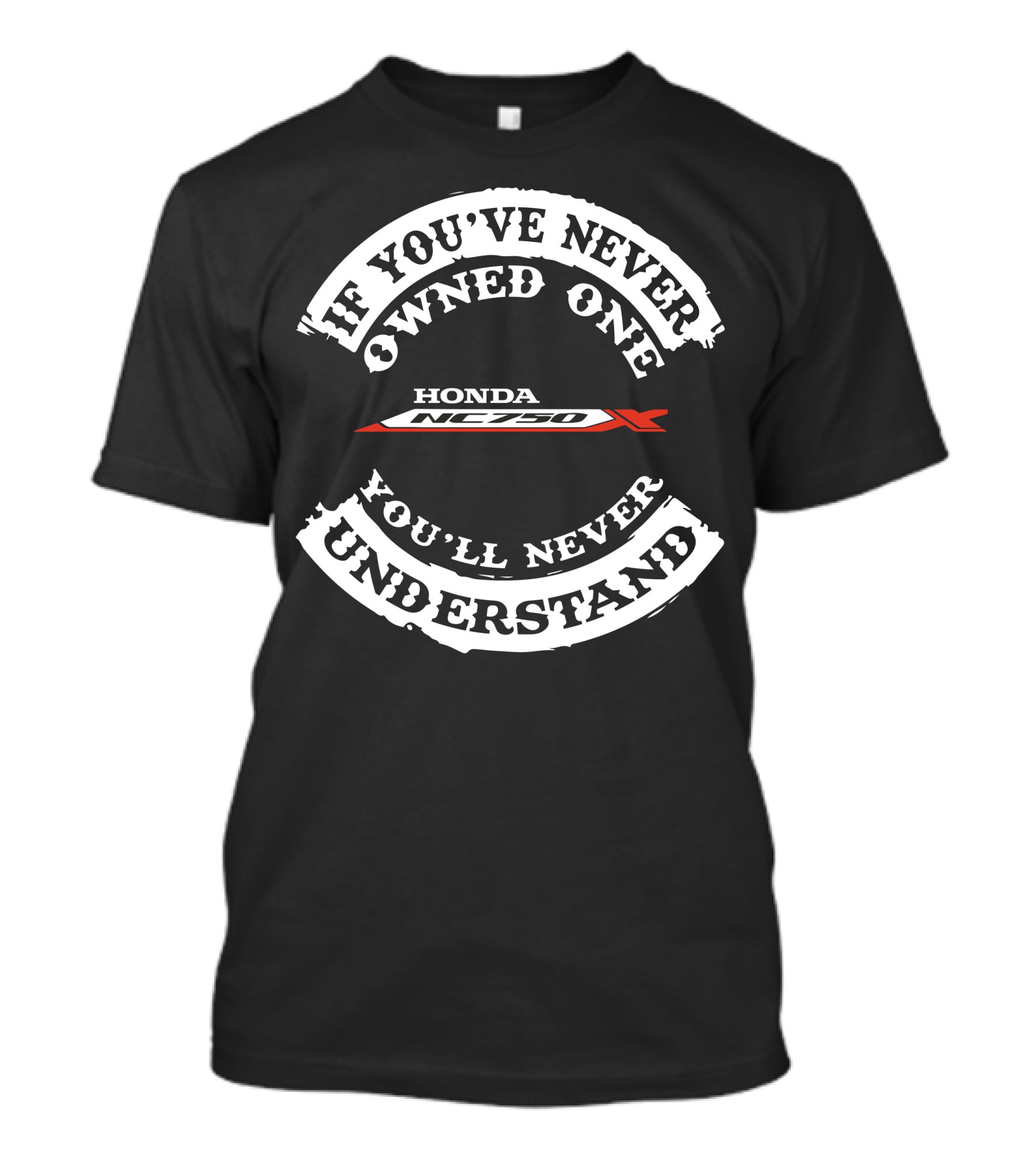 HONDA NC750X If You've Never Owned One You'll Never Understand T-Shirt