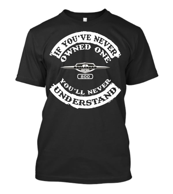 Suzuki Boulevard 800 If You've Never Owned One You'll Never Understand T-Shirt