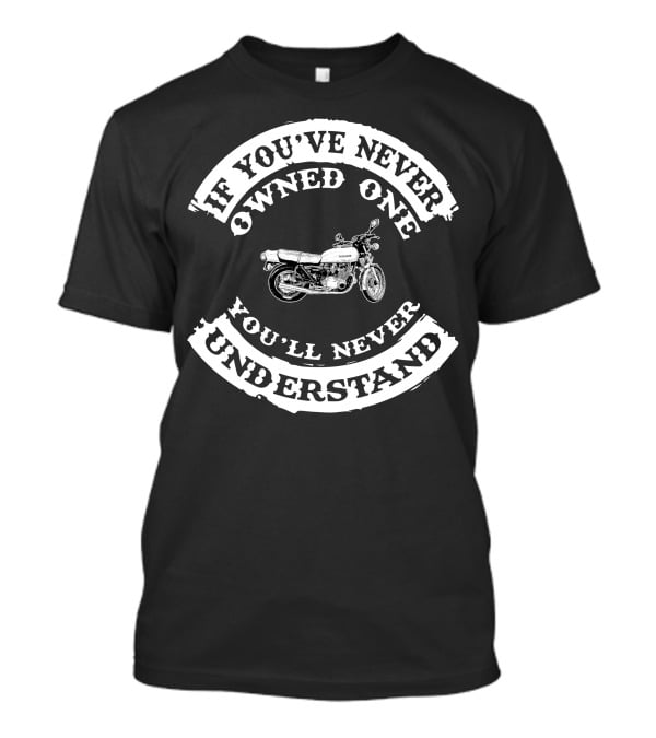 Suzuki GS 750 Motorcycle If You’ve Never Owned One You’ll Never Understand T-Shirt