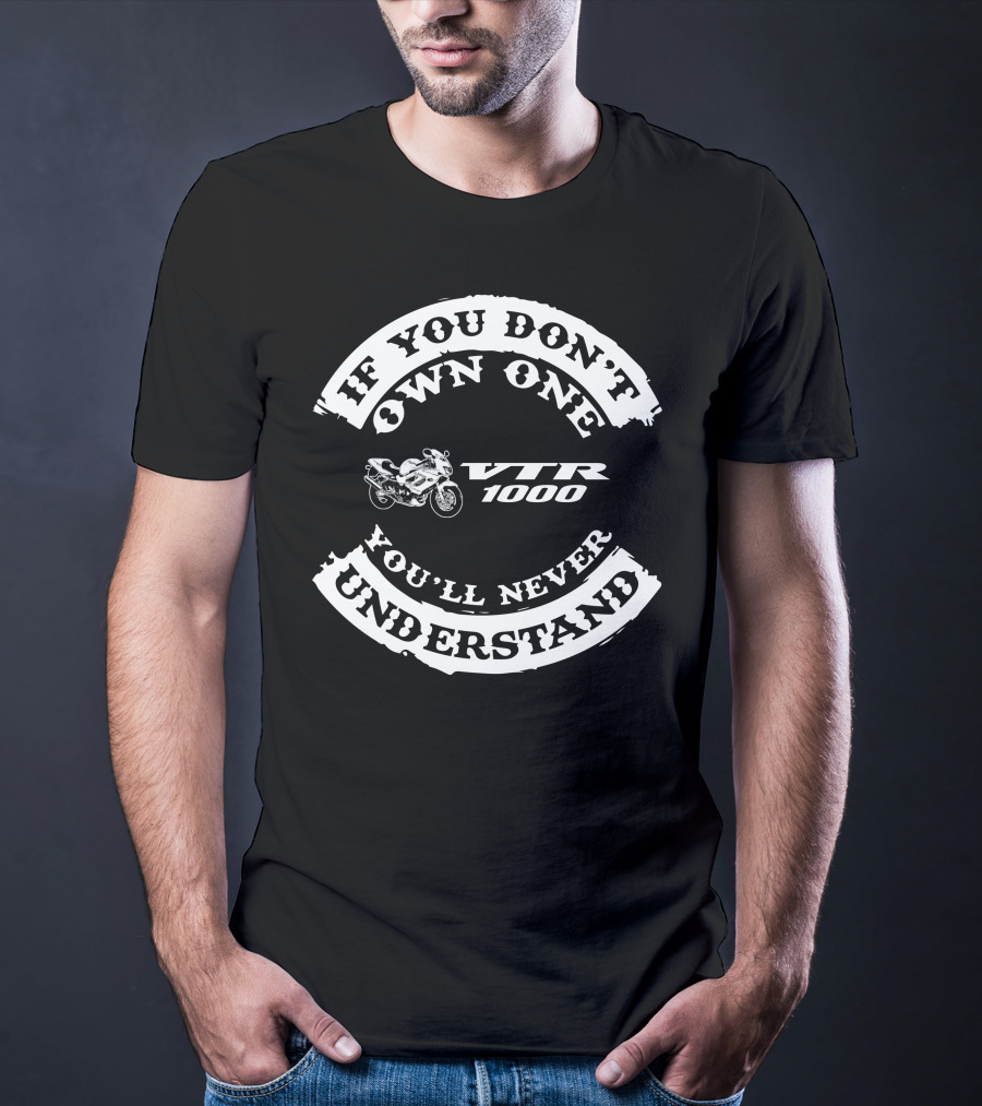 If You Don't Own One You'll Never Understand VTR 1000 T-Shirt