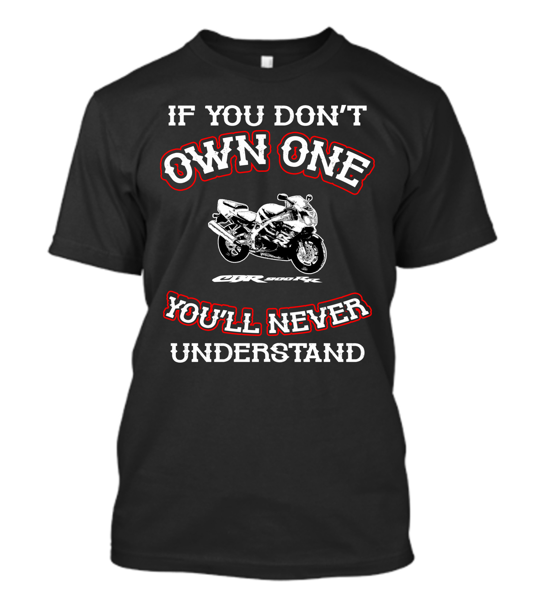 If You Don't Own One Honda CBR 900RR You'll Never Understand T-Shirt