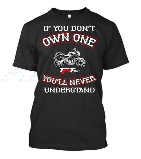 If You Don't Own One Benelli 600i You'll Never Understand T-Shirt