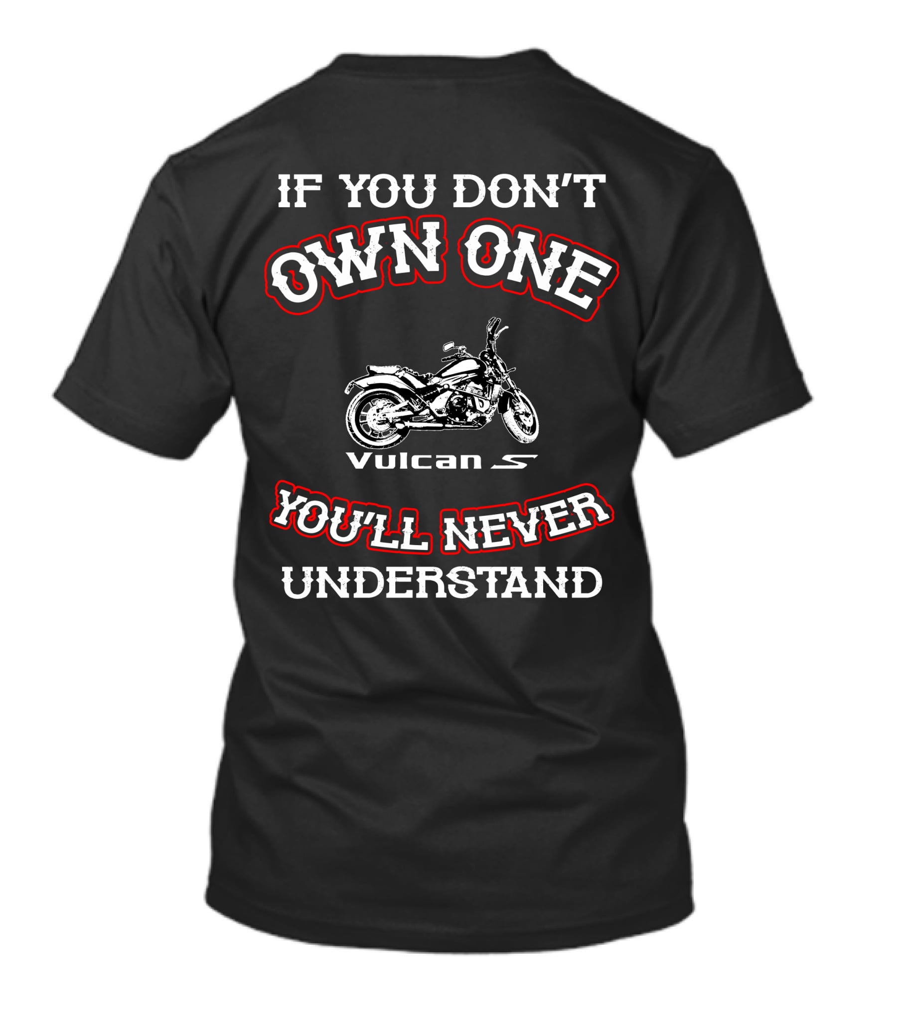 If You Don't Own One You'll Never Understand Kawasaki Vulcan S T-Shirt
