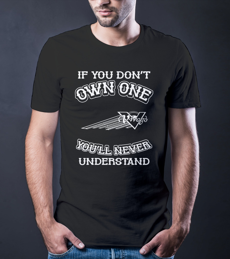 If You Don't Own One Yamaha Virago You'll Never Understand T-Shirt