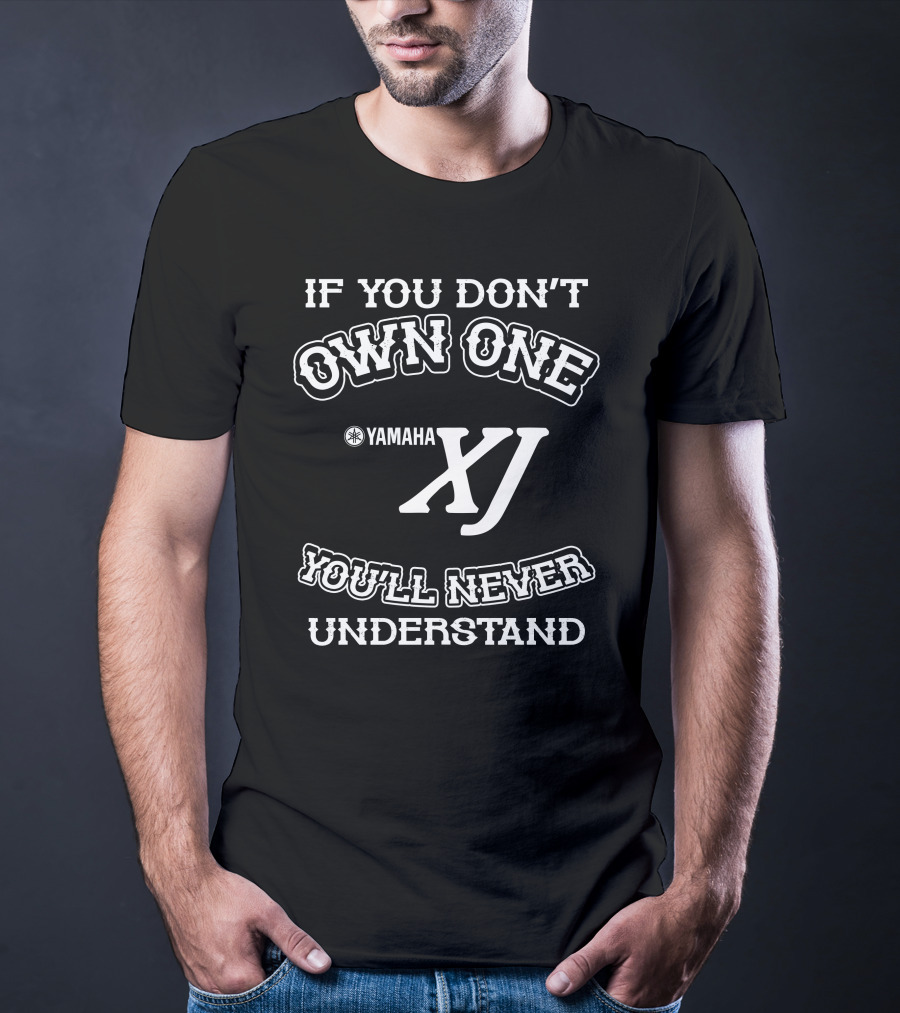 IF YOU DON'T OWN ONE YAMAHA XJ YOU'LL NEVER UNDERSTAND T-Shirt