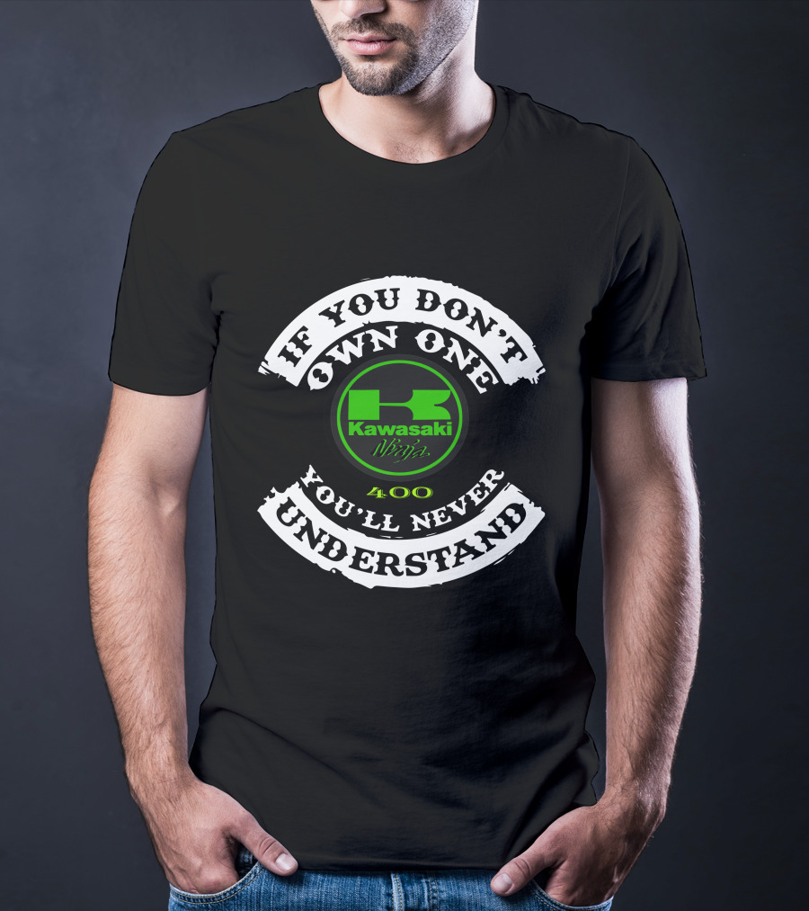 If You Don't Own One You'll Never Understand Kawasaki Ninja 400 T-Shirt