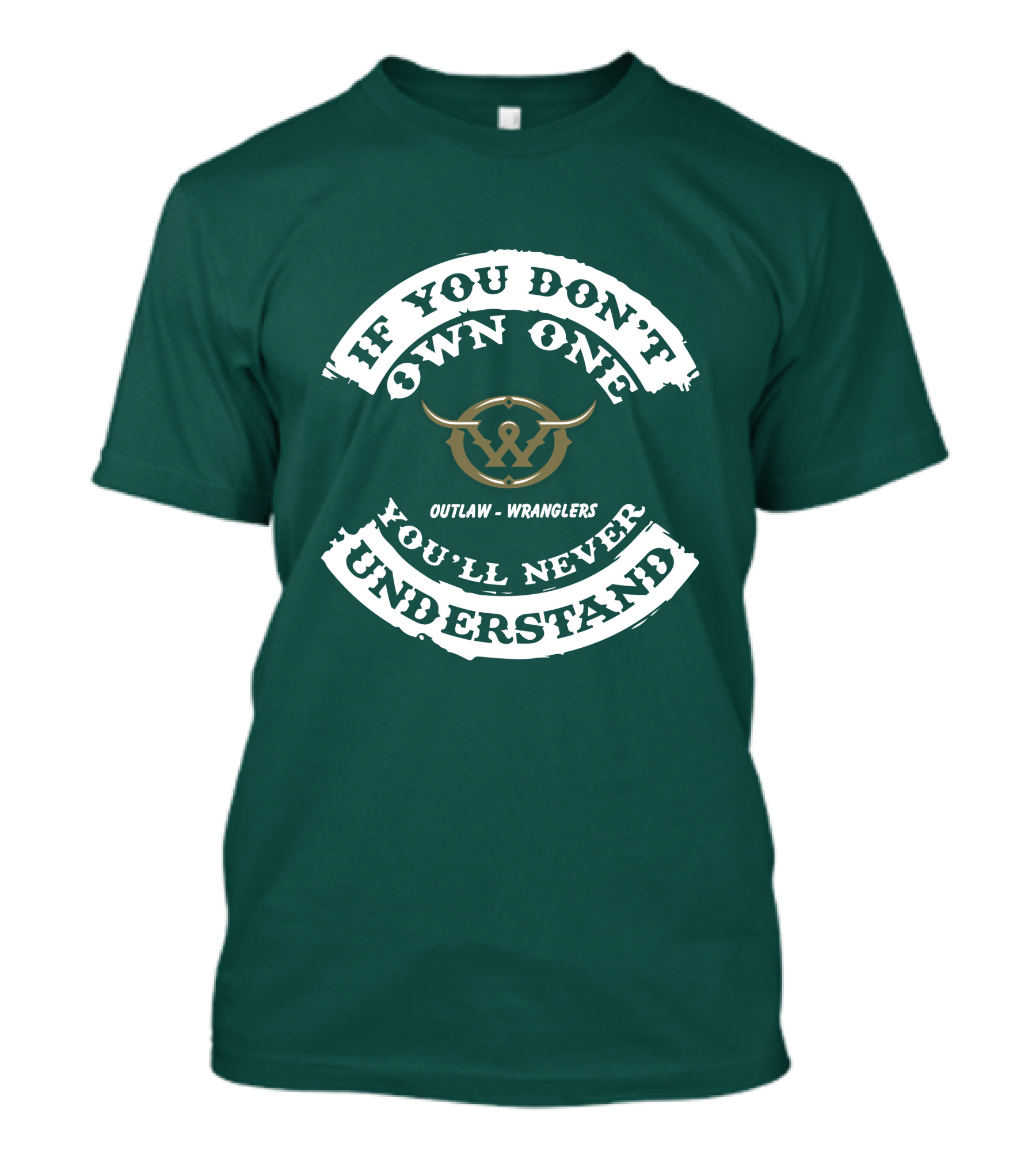 If You Don't Own One You'll Never Understand Outlaw Wranglers T-Shirt