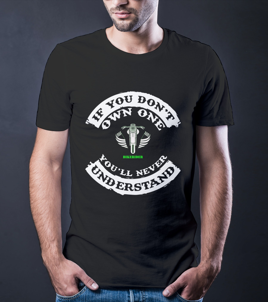 Bikerider If You Don't Own One You'll Never Understand T-Shirt