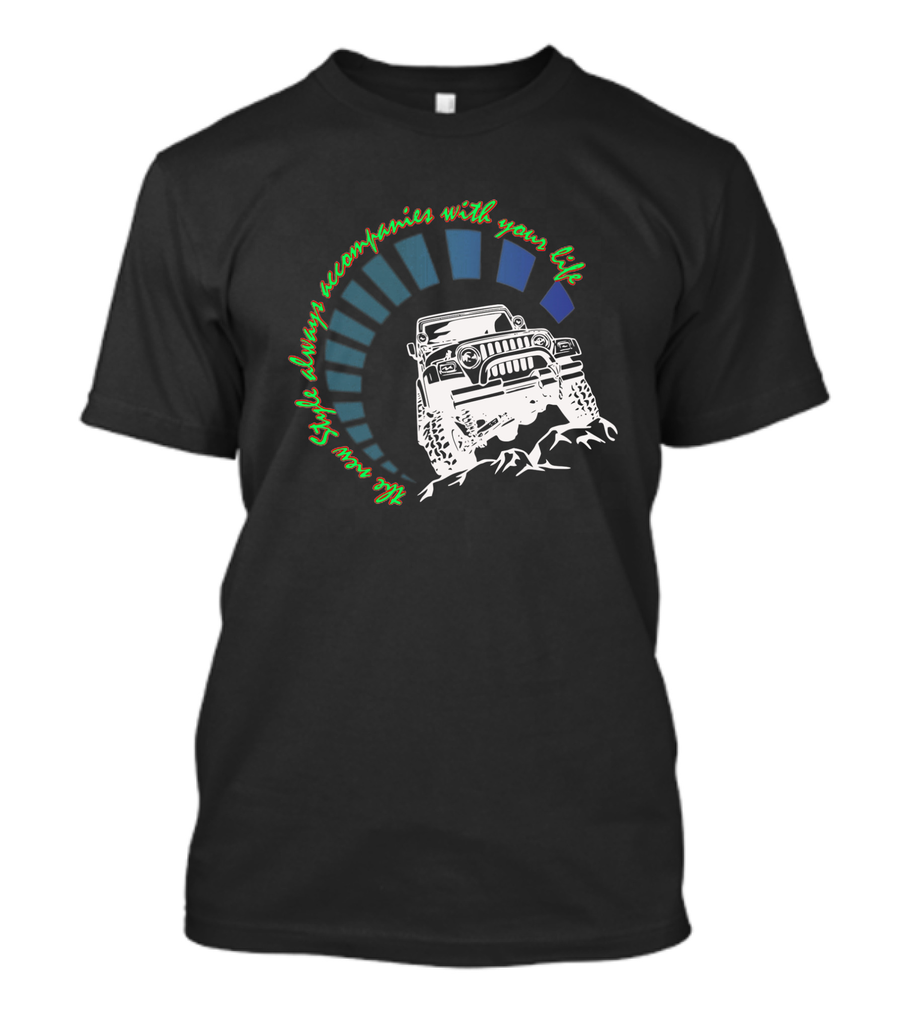 JEEP WRANGLER JK JKU Style Always Accompanies With Your Life T-Shirt