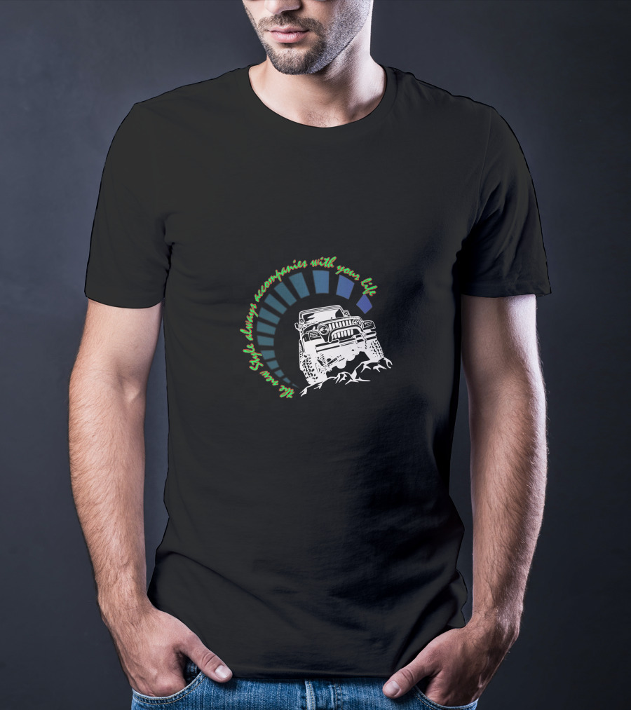 JEEP WRANGLER JK JKU Style Always Accompanies With Your Life T-Shirt