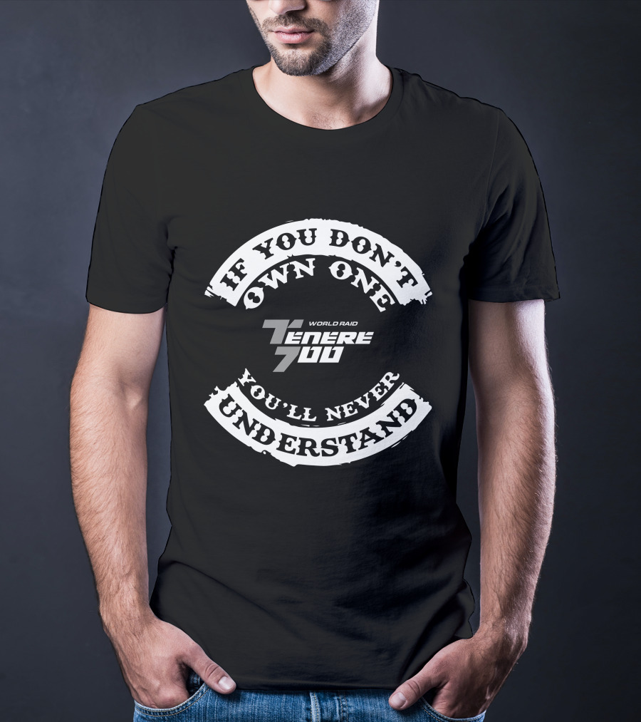 YAMAHA World Raid Tenere 700 If You Don't Own One You'll Never Understand T-Shirt