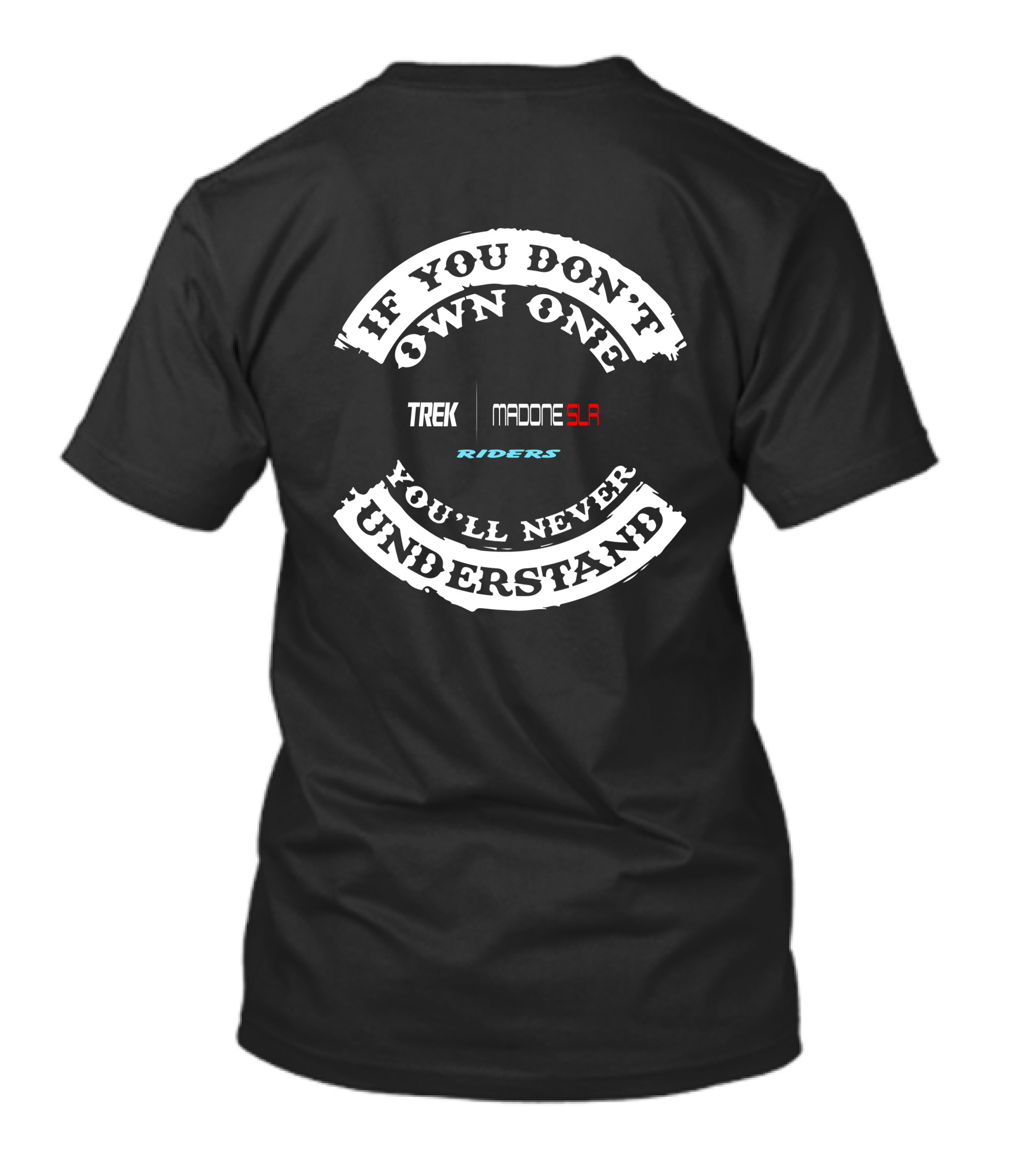 If You Don't Own One TREK Madone SLA Riders You'll Never Understand T-Shirt