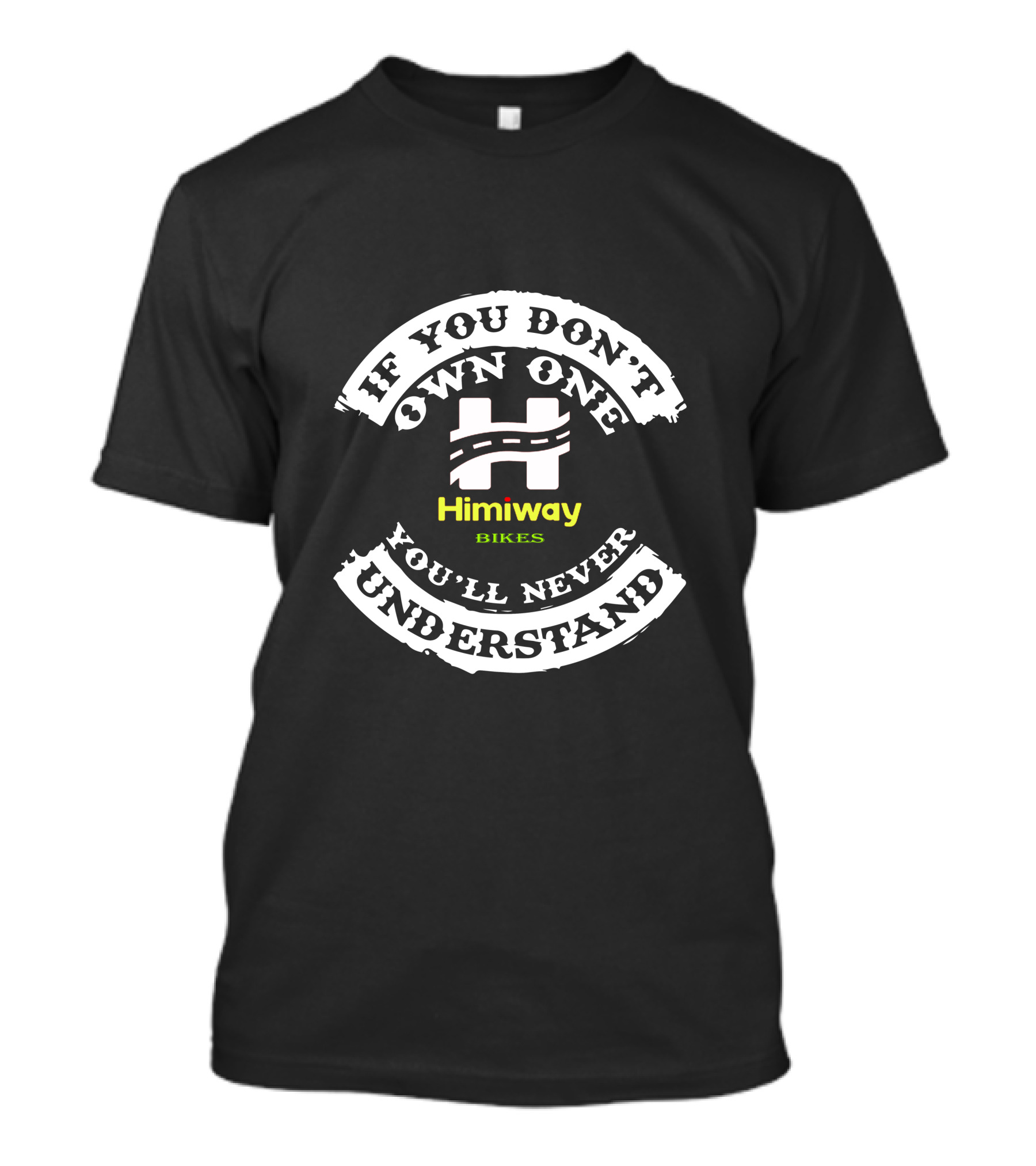 If You Don't Own One You'll Never Understand Himiway Bikes T-Shirt