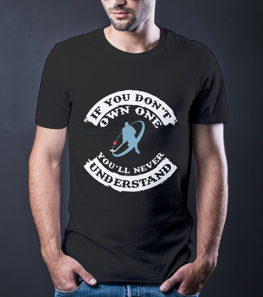 Hockey Lover If You Don't Own One You'll Never Understand T-Shirt