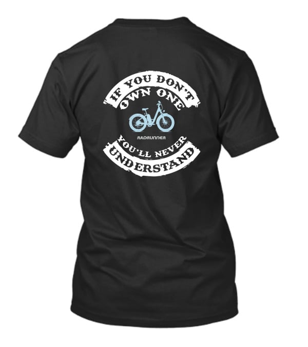 IF YOU DON'T OWN ONE YOU'LL NEVER UNDERSTAND RAD POWER EBIKE RADRUNNER T-Shirt