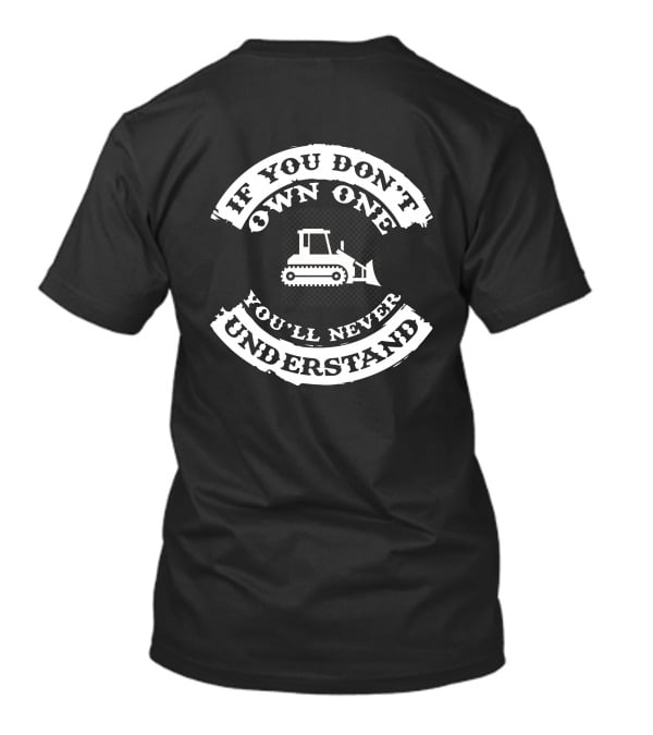 If You Don't Own One You'll Never Understand Dozers Down Under T-Shirt