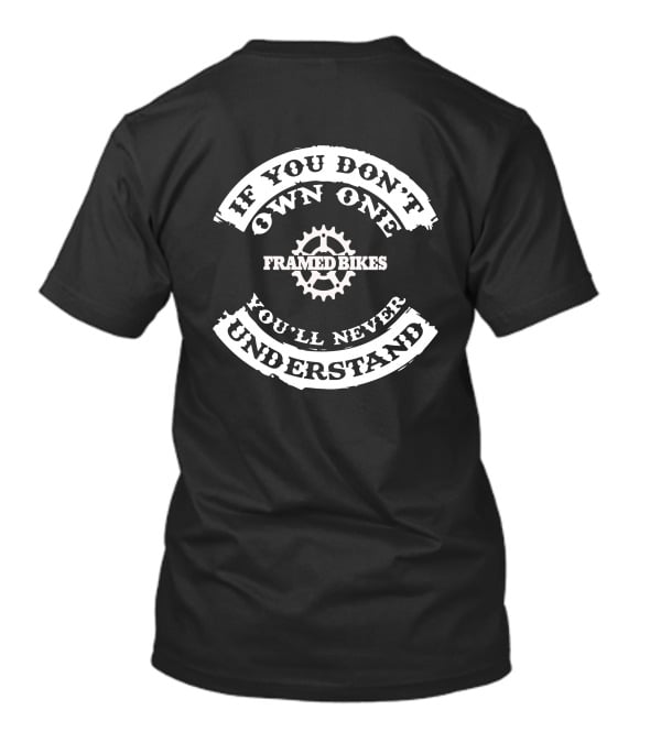 IF YOU DON'T OWN ONE YOU'LL NEVER UNDERSTAND FRAMED BIKES T-Shirt