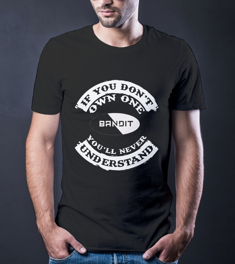 Suzuki Bandit If You Don't Own One You'll Never Understand T-Shirt