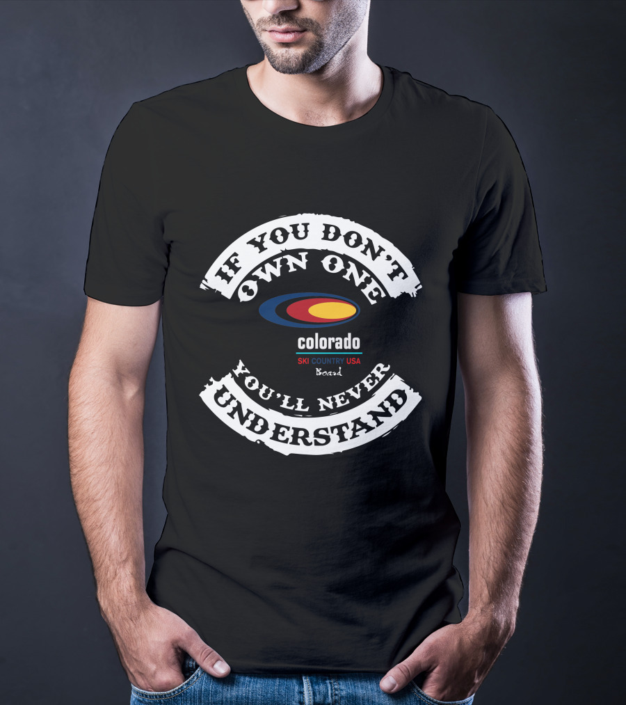 If You Don't Own One You'll Never Understand Colorado Ski Country USA Board T-Shirt