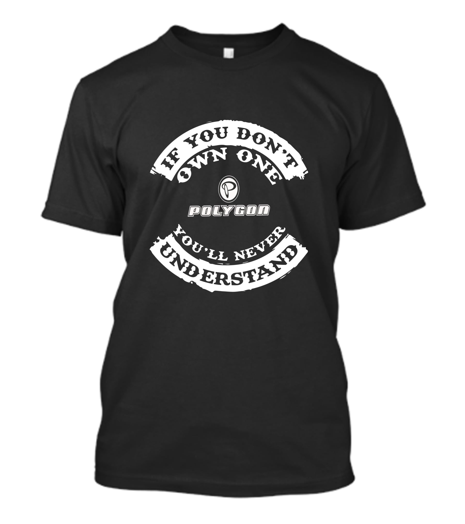 If You Don't Own One Polygon You'll Never Understand T-Shirt