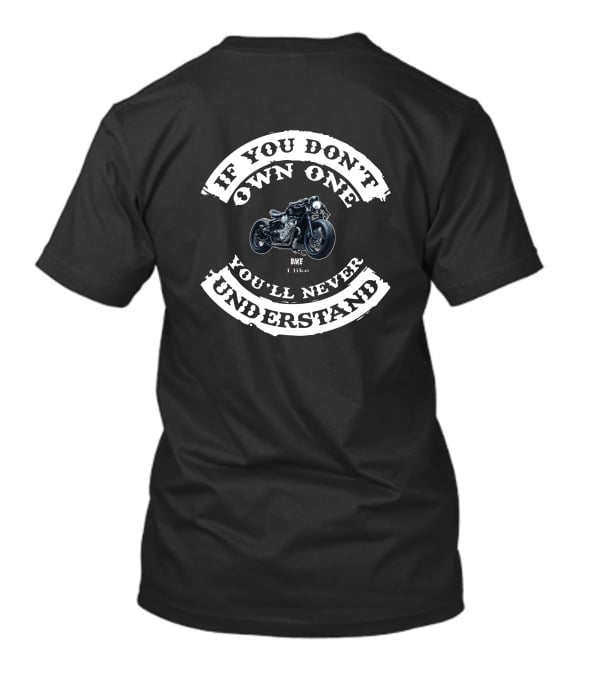 If You Don't Own One You'll Never Understand Bike I Like T-Shirt