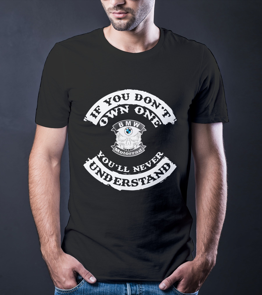 If You Don't Own One You'll Never Understand BMW Motorrad T-Shirt